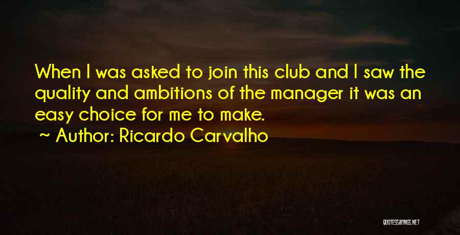 Ricardo Carvalho Quotes: When I Was Asked To Join This Club And I Saw The Quality And Ambitions Of The Manager It Was