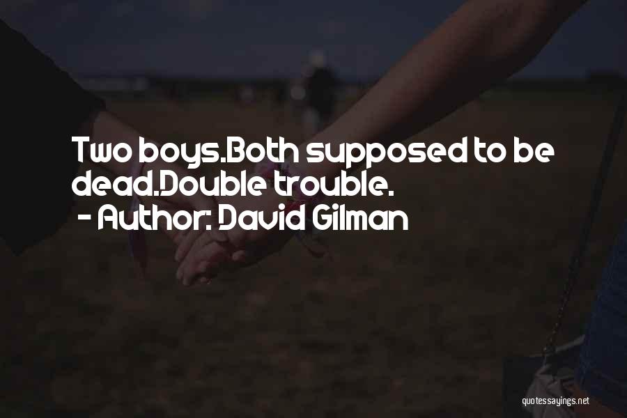 David Gilman Quotes: Two Boys.both Supposed To Be Dead.double Trouble.