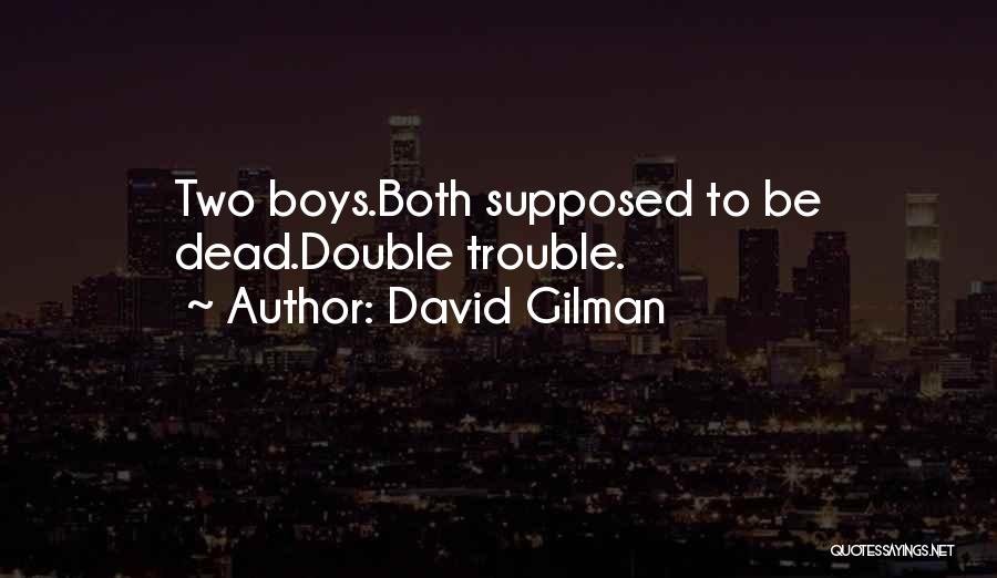 David Gilman Quotes: Two Boys.both Supposed To Be Dead.double Trouble.