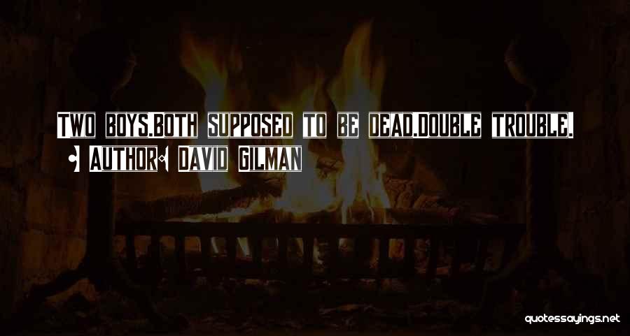 David Gilman Quotes: Two Boys.both Supposed To Be Dead.double Trouble.