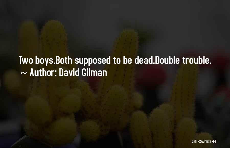 David Gilman Quotes: Two Boys.both Supposed To Be Dead.double Trouble.