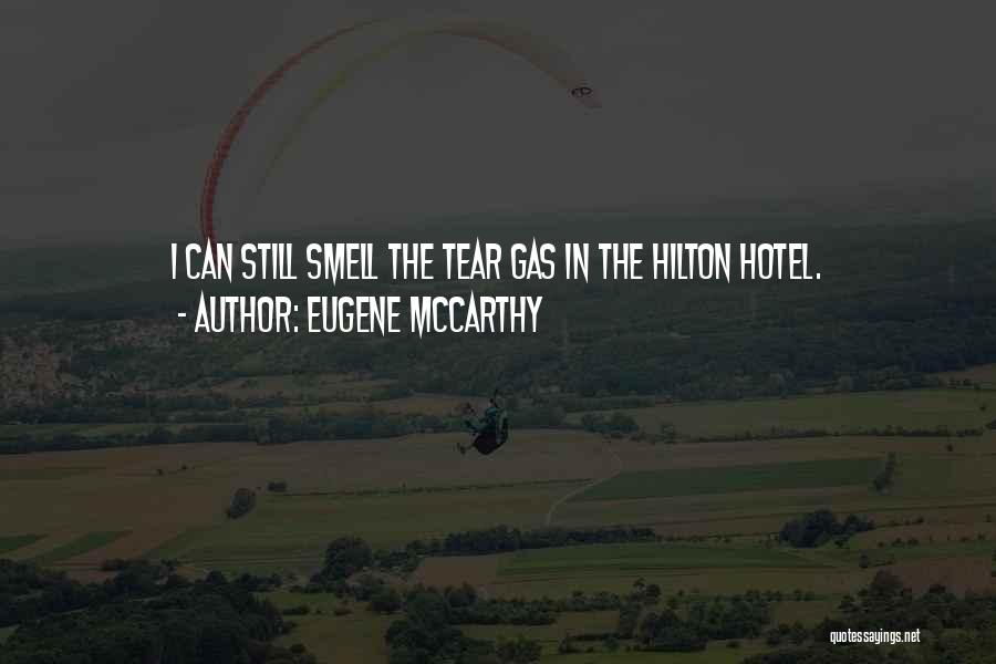 Eugene McCarthy Quotes: I Can Still Smell The Tear Gas In The Hilton Hotel.