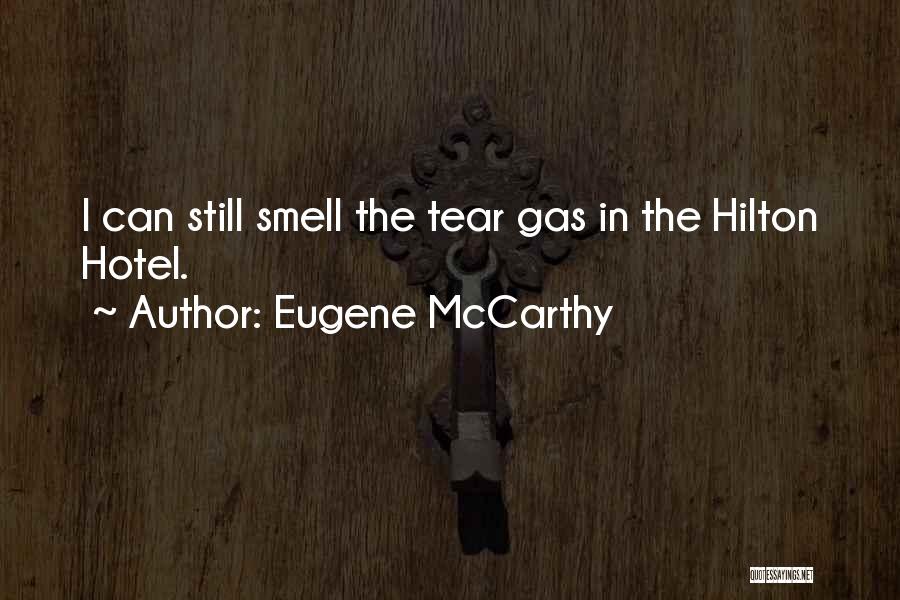 Eugene McCarthy Quotes: I Can Still Smell The Tear Gas In The Hilton Hotel.