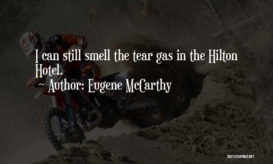 Eugene McCarthy Quotes: I Can Still Smell The Tear Gas In The Hilton Hotel.