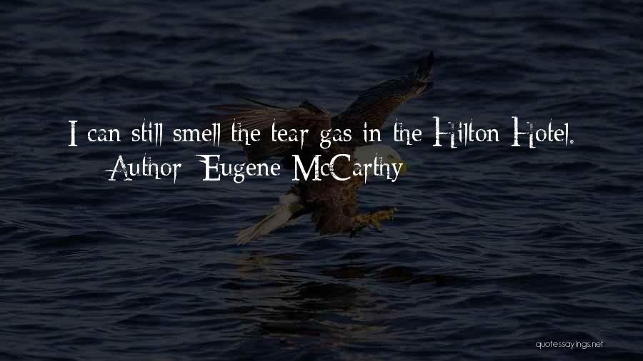 Eugene McCarthy Quotes: I Can Still Smell The Tear Gas In The Hilton Hotel.