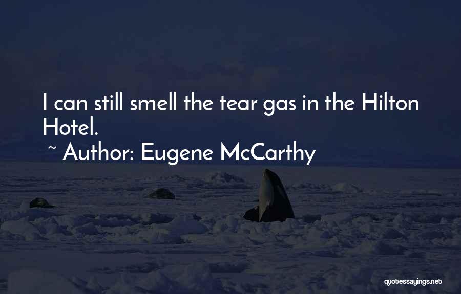 Eugene McCarthy Quotes: I Can Still Smell The Tear Gas In The Hilton Hotel.