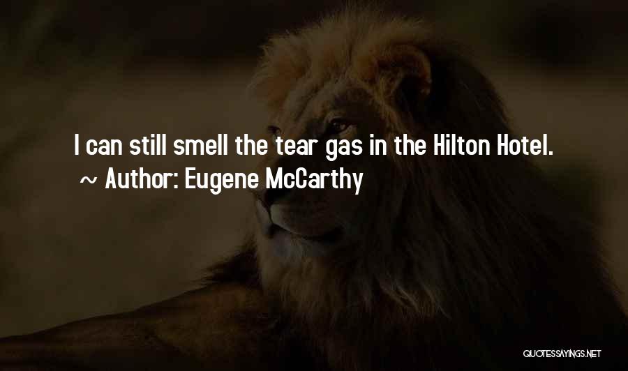 Eugene McCarthy Quotes: I Can Still Smell The Tear Gas In The Hilton Hotel.