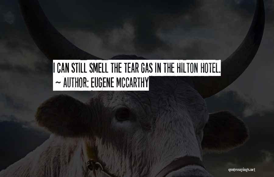 Eugene McCarthy Quotes: I Can Still Smell The Tear Gas In The Hilton Hotel.