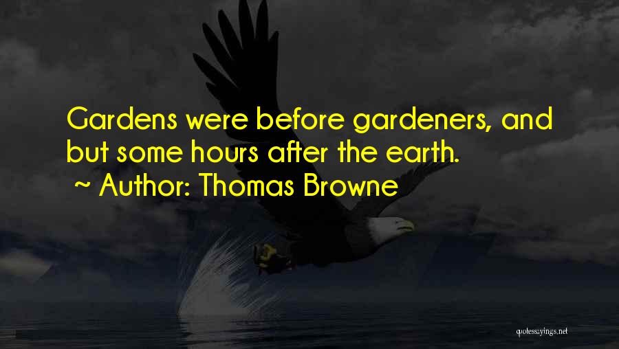 Thomas Browne Quotes: Gardens Were Before Gardeners, And But Some Hours After The Earth.