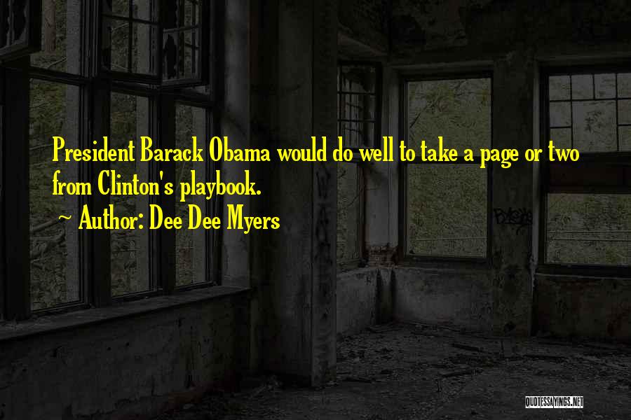 Dee Dee Myers Quotes: President Barack Obama Would Do Well To Take A Page Or Two From Clinton's Playbook.