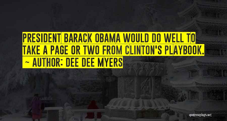 Dee Dee Myers Quotes: President Barack Obama Would Do Well To Take A Page Or Two From Clinton's Playbook.