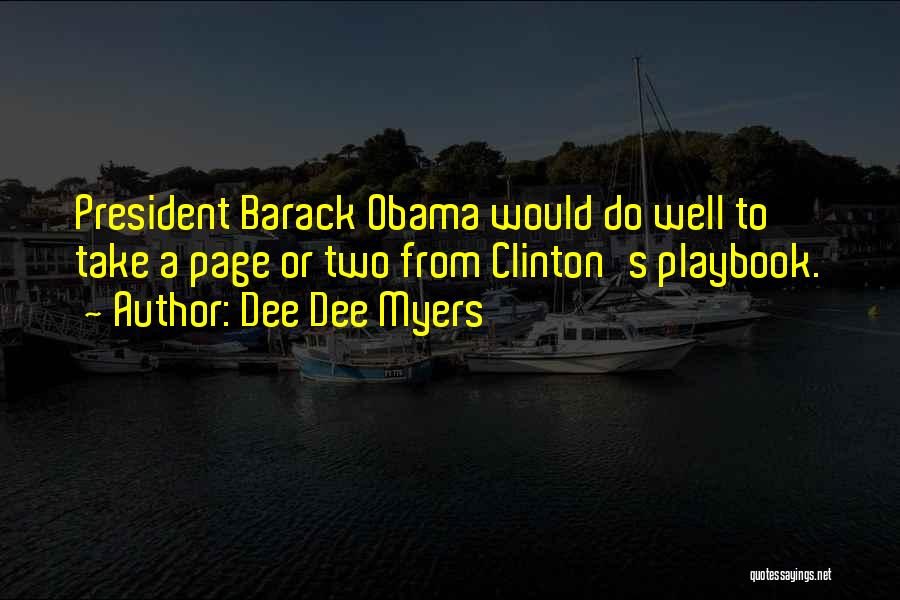 Dee Dee Myers Quotes: President Barack Obama Would Do Well To Take A Page Or Two From Clinton's Playbook.