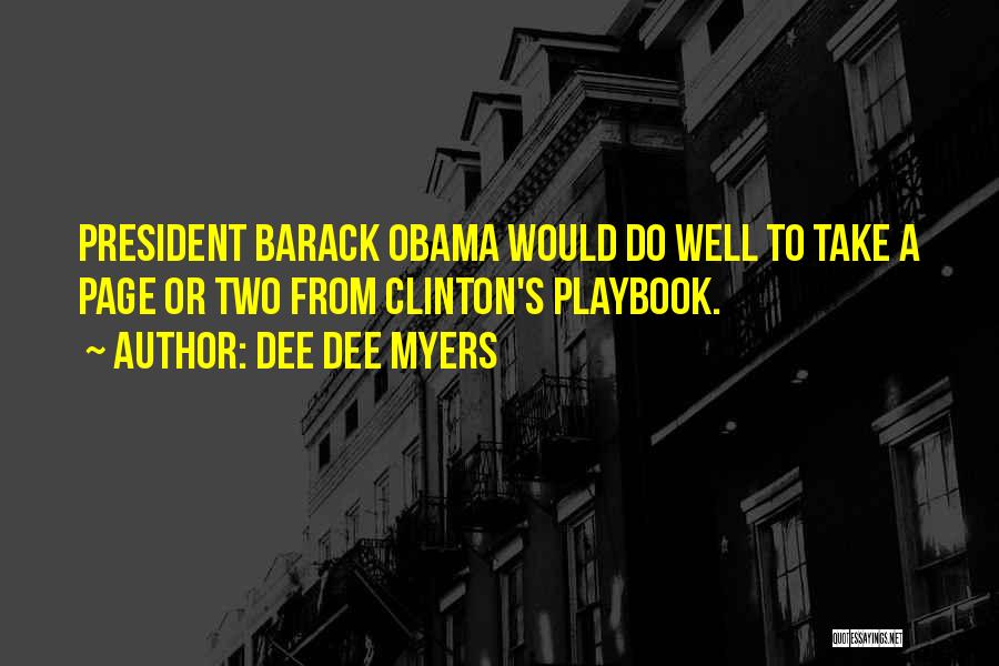 Dee Dee Myers Quotes: President Barack Obama Would Do Well To Take A Page Or Two From Clinton's Playbook.