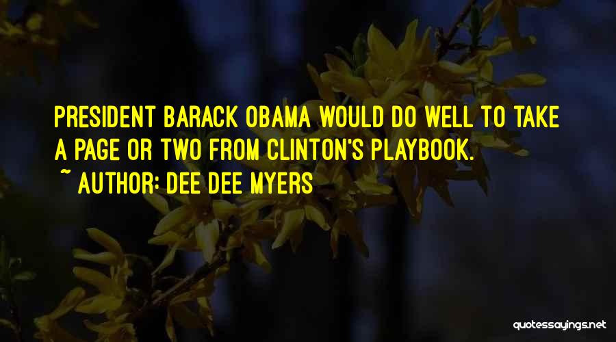 Dee Dee Myers Quotes: President Barack Obama Would Do Well To Take A Page Or Two From Clinton's Playbook.