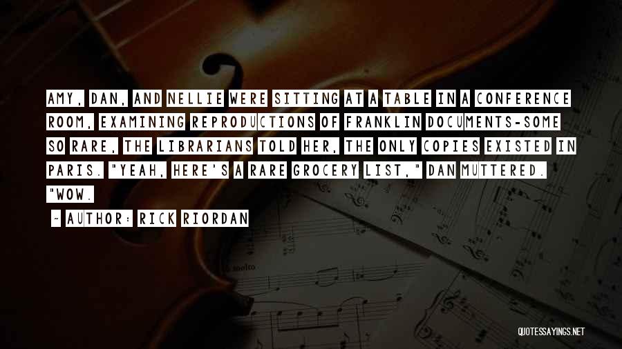 Rick Riordan Quotes: Amy, Dan, And Nellie Were Sitting At A Table In A Conference Room, Examining Reproductions Of Franklin Documents-some So Rare,