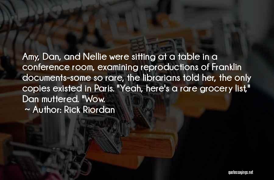 Rick Riordan Quotes: Amy, Dan, And Nellie Were Sitting At A Table In A Conference Room, Examining Reproductions Of Franklin Documents-some So Rare,