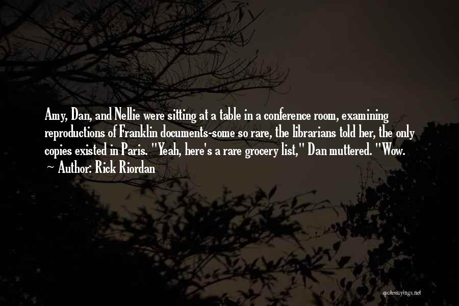 Rick Riordan Quotes: Amy, Dan, And Nellie Were Sitting At A Table In A Conference Room, Examining Reproductions Of Franklin Documents-some So Rare,