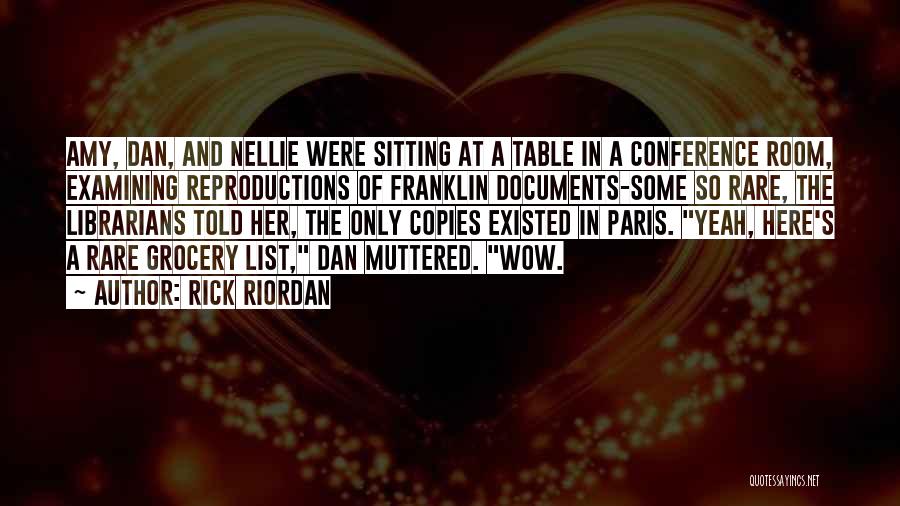 Rick Riordan Quotes: Amy, Dan, And Nellie Were Sitting At A Table In A Conference Room, Examining Reproductions Of Franklin Documents-some So Rare,