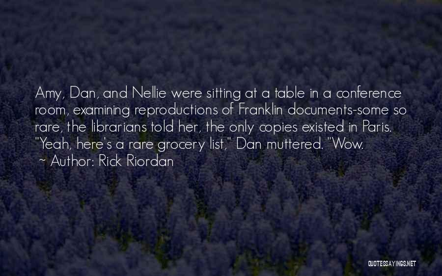 Rick Riordan Quotes: Amy, Dan, And Nellie Were Sitting At A Table In A Conference Room, Examining Reproductions Of Franklin Documents-some So Rare,