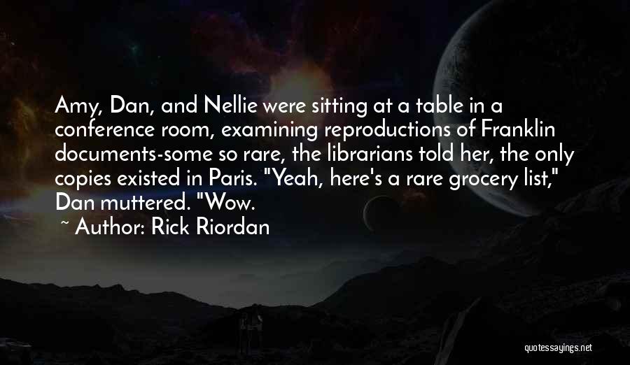 Rick Riordan Quotes: Amy, Dan, And Nellie Were Sitting At A Table In A Conference Room, Examining Reproductions Of Franklin Documents-some So Rare,