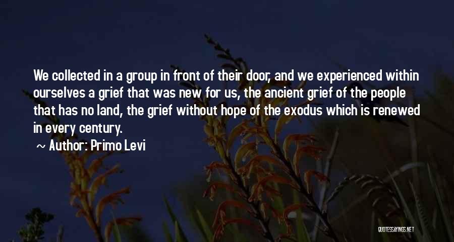 Primo Levi Quotes: We Collected In A Group In Front Of Their Door, And We Experienced Within Ourselves A Grief That Was New