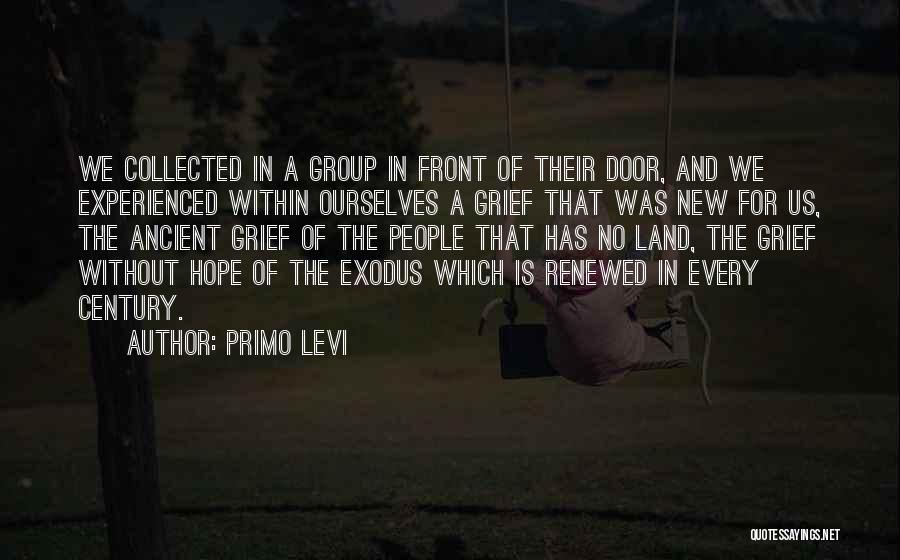 Primo Levi Quotes: We Collected In A Group In Front Of Their Door, And We Experienced Within Ourselves A Grief That Was New