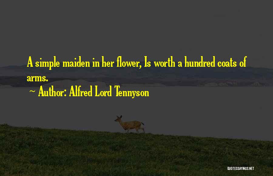 Alfred Lord Tennyson Quotes: A Simple Maiden In Her Flower, Is Worth A Hundred Coats Of Arms.