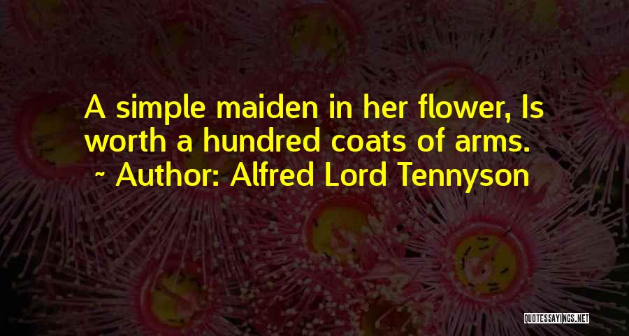 Alfred Lord Tennyson Quotes: A Simple Maiden In Her Flower, Is Worth A Hundred Coats Of Arms.