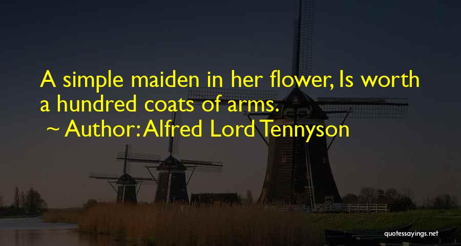 Alfred Lord Tennyson Quotes: A Simple Maiden In Her Flower, Is Worth A Hundred Coats Of Arms.