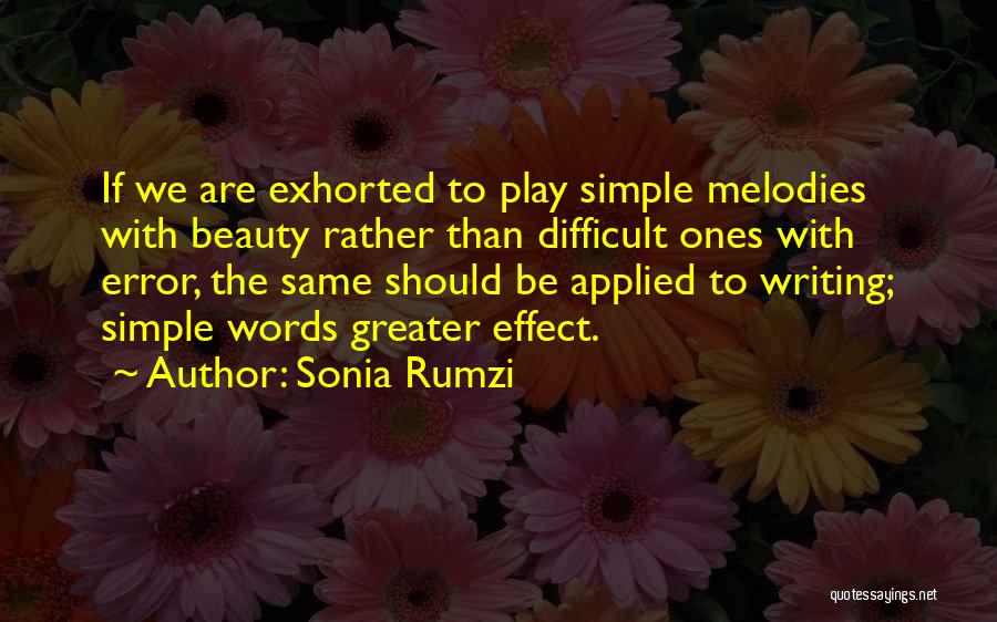 Sonia Rumzi Quotes: If We Are Exhorted To Play Simple Melodies With Beauty Rather Than Difficult Ones With Error, The Same Should Be
