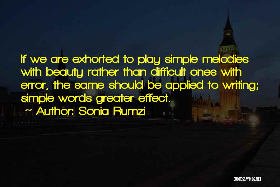 Sonia Rumzi Quotes: If We Are Exhorted To Play Simple Melodies With Beauty Rather Than Difficult Ones With Error, The Same Should Be