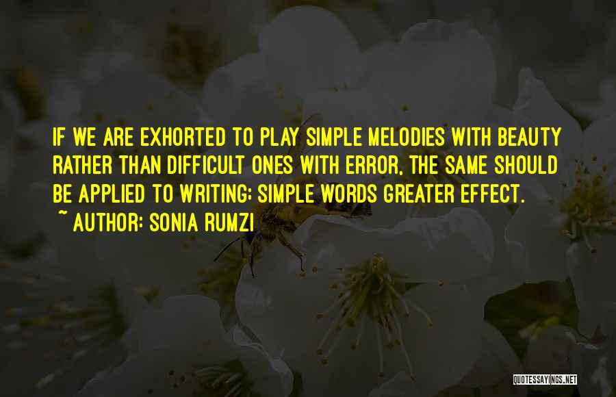 Sonia Rumzi Quotes: If We Are Exhorted To Play Simple Melodies With Beauty Rather Than Difficult Ones With Error, The Same Should Be