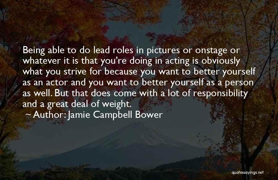 Jamie Campbell Bower Quotes: Being Able To Do Lead Roles In Pictures Or Onstage Or Whatever It Is That You're Doing In Acting Is