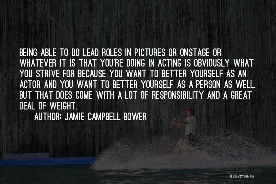 Jamie Campbell Bower Quotes: Being Able To Do Lead Roles In Pictures Or Onstage Or Whatever It Is That You're Doing In Acting Is