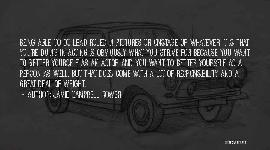 Jamie Campbell Bower Quotes: Being Able To Do Lead Roles In Pictures Or Onstage Or Whatever It Is That You're Doing In Acting Is