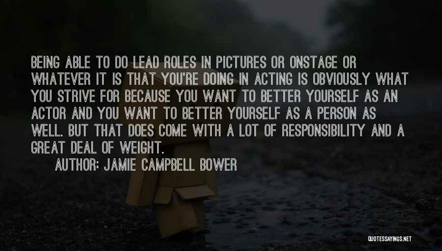 Jamie Campbell Bower Quotes: Being Able To Do Lead Roles In Pictures Or Onstage Or Whatever It Is That You're Doing In Acting Is