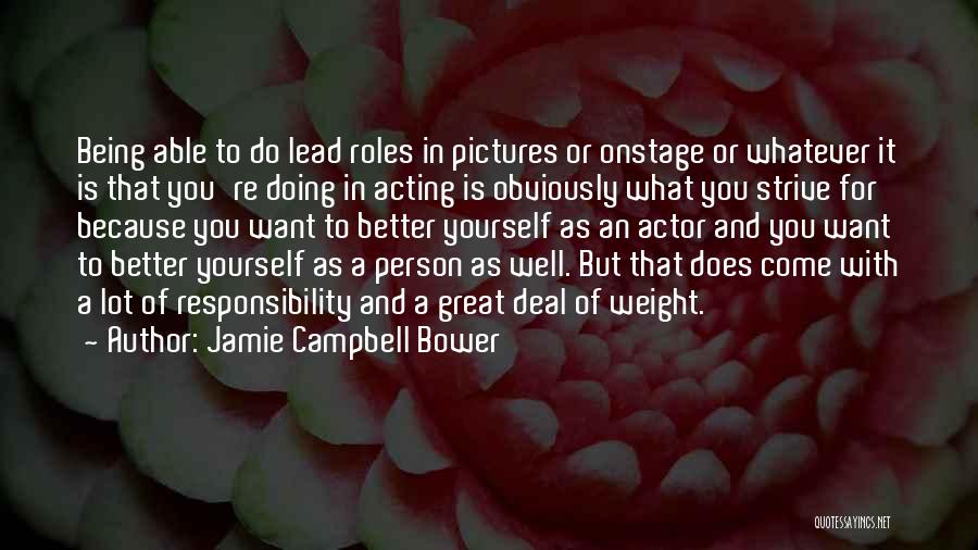 Jamie Campbell Bower Quotes: Being Able To Do Lead Roles In Pictures Or Onstage Or Whatever It Is That You're Doing In Acting Is