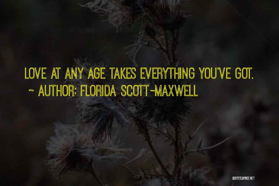 Florida Scott-Maxwell Quotes: Love At Any Age Takes Everything You've Got.