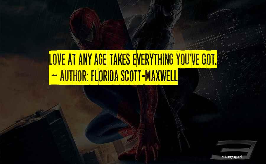 Florida Scott-Maxwell Quotes: Love At Any Age Takes Everything You've Got.