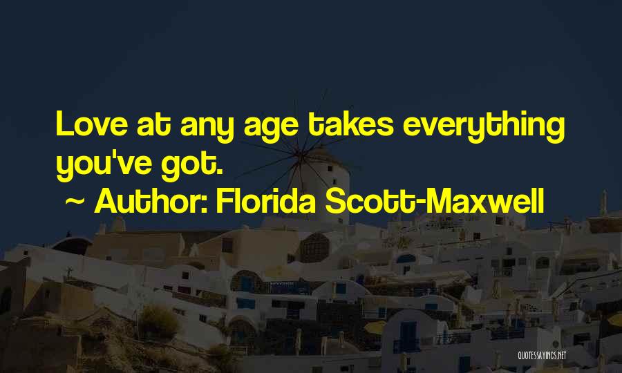 Florida Scott-Maxwell Quotes: Love At Any Age Takes Everything You've Got.