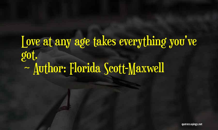 Florida Scott-Maxwell Quotes: Love At Any Age Takes Everything You've Got.