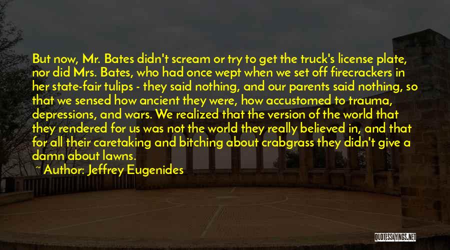 Jeffrey Eugenides Quotes: But Now, Mr. Bates Didn't Scream Or Try To Get The Truck's License Plate, Nor Did Mrs. Bates, Who Had