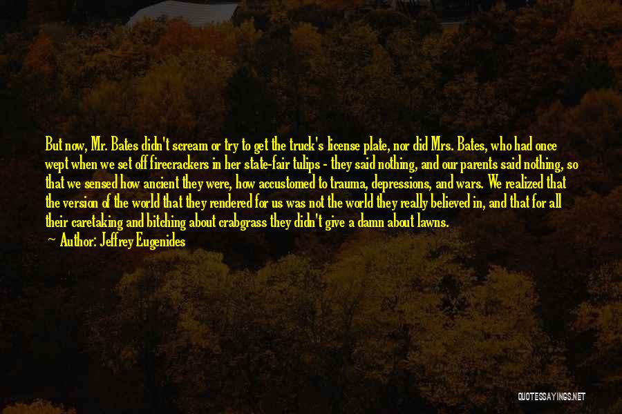 Jeffrey Eugenides Quotes: But Now, Mr. Bates Didn't Scream Or Try To Get The Truck's License Plate, Nor Did Mrs. Bates, Who Had