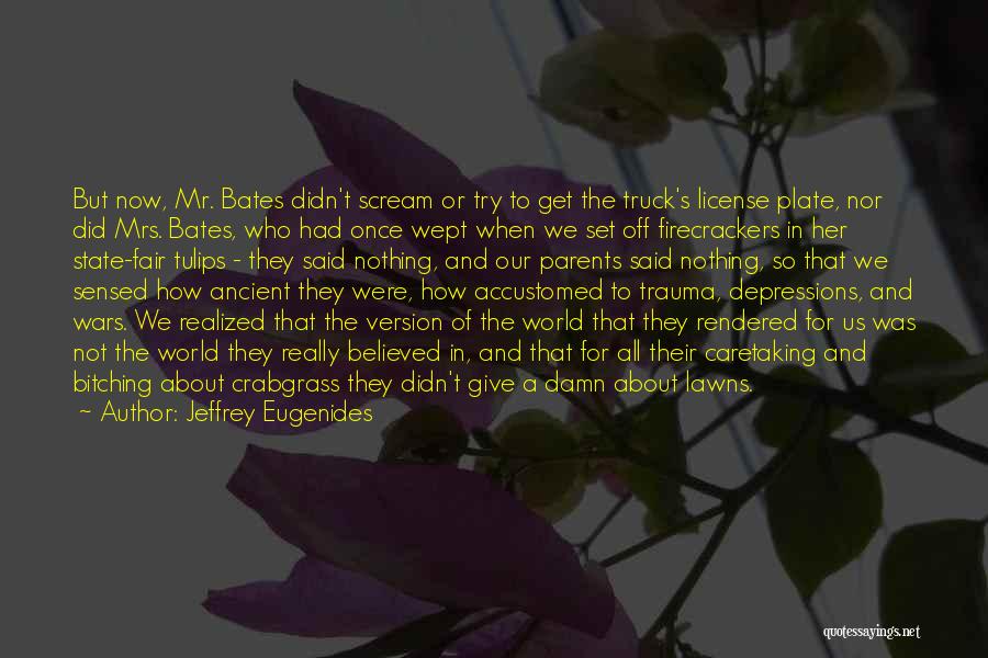 Jeffrey Eugenides Quotes: But Now, Mr. Bates Didn't Scream Or Try To Get The Truck's License Plate, Nor Did Mrs. Bates, Who Had