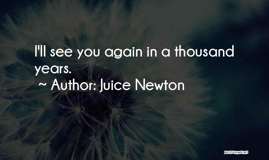 Juice Newton Quotes: I'll See You Again In A Thousand Years.