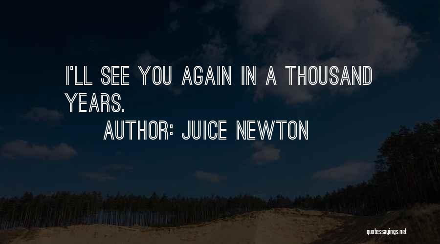 Juice Newton Quotes: I'll See You Again In A Thousand Years.