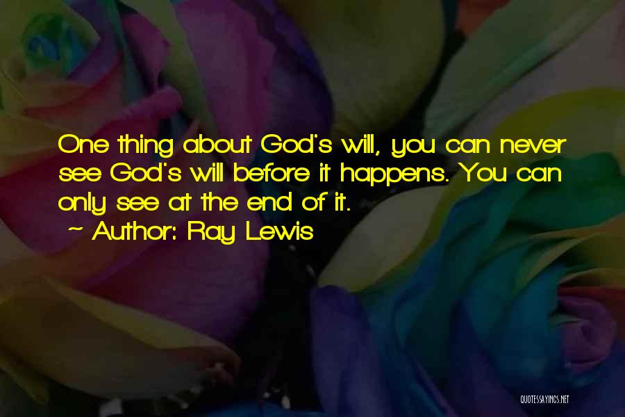 Ray Lewis Quotes: One Thing About God's Will, You Can Never See God's Will Before It Happens. You Can Only See At The