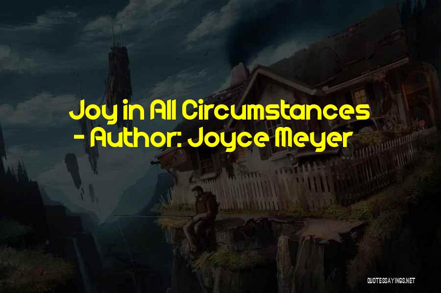 Joyce Meyer Quotes: Joy In All Circumstances