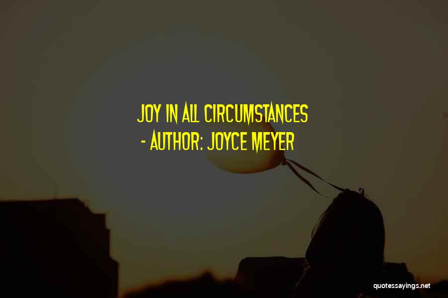 Joyce Meyer Quotes: Joy In All Circumstances