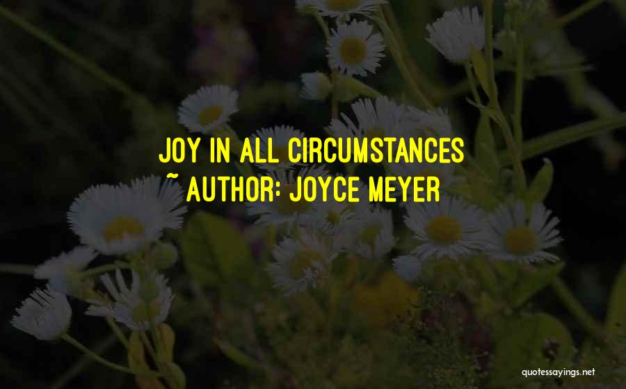 Joyce Meyer Quotes: Joy In All Circumstances